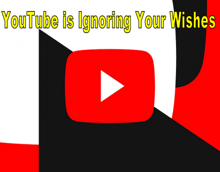 YouTube is Ignoring Your Wishes